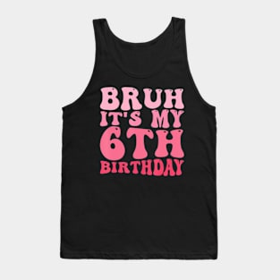 Bruh It'S My 6Th Birthday 6 Year Old Birthday Tank Top